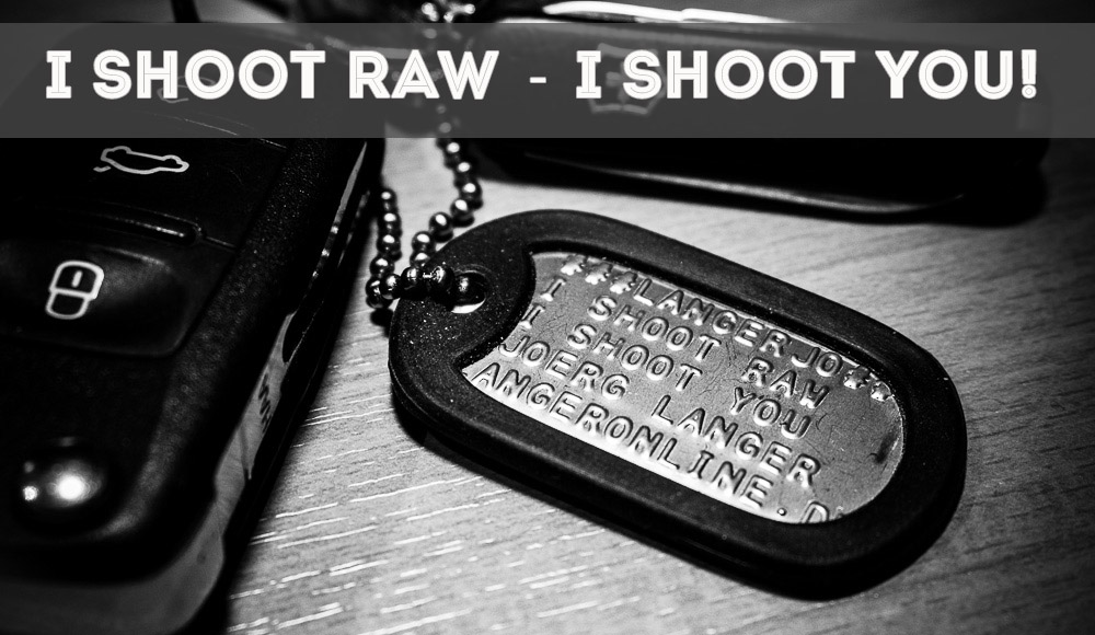 I SHOOT RAW - I SHOOT YOU!